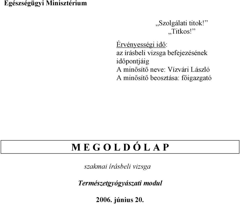 minősítő neve: Vízvári László A minősítő beosztása: főigazgató M E