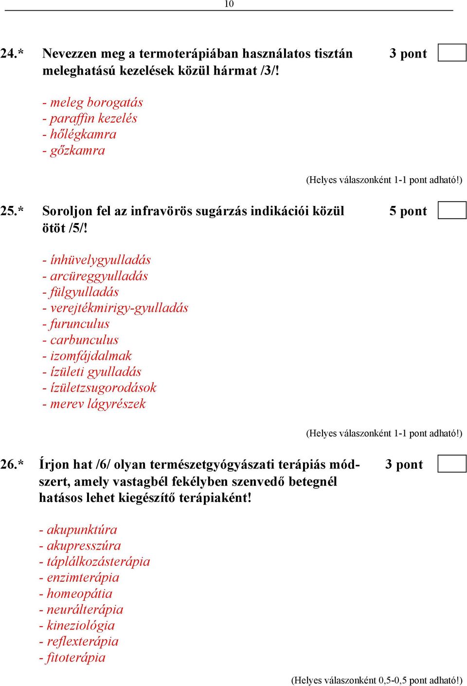 - ínhüvelygyulladás - arcüreggyulladás - fülgyulladás - verejtékmirigy-gyulladás - furunculus - carbunculus - izomfájdalmak - ízületi gyulladás - ízületzsugorodások - merev