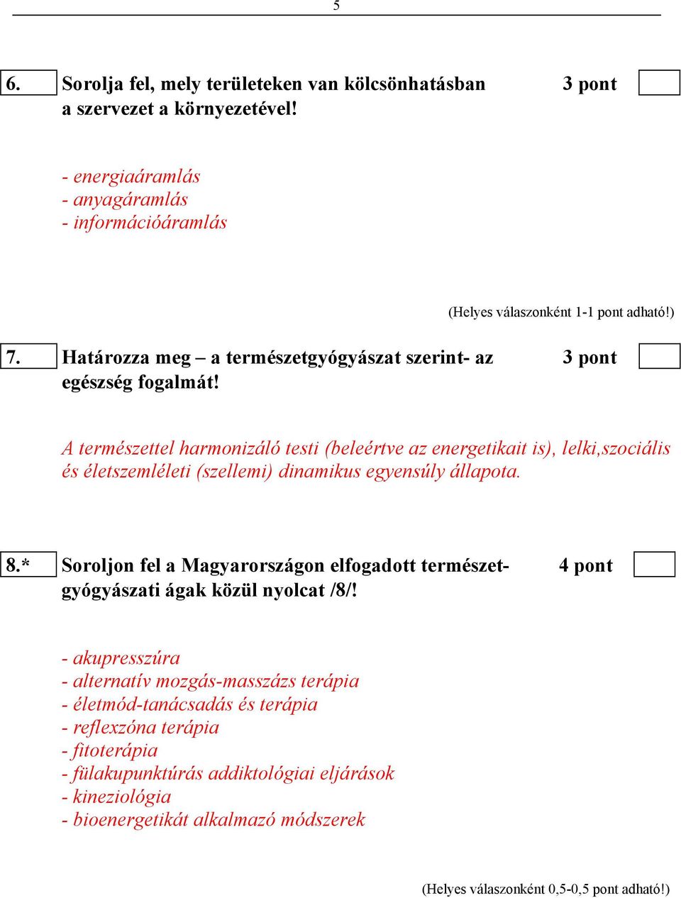 A természettel harmonizáló testi (beleértve az energetikait is), lelki,szociális és életszemléleti (szellemi) dinamikus egyensúly állapota. 8.