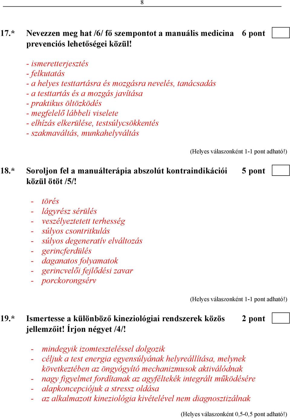 testsúlycsökkentés - szakmaváltás, munkahelyváltás 18.* Soroljon fel a manuálterápia abszolút kontraindikációi 5 pont közül ötöt /5/!