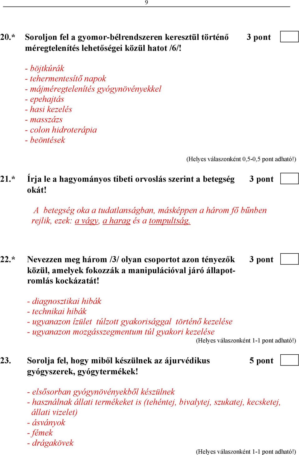 * Írja le a hagyományos tibeti orvoslás szerint a betegség 3 pont okát! A betegség oka a tudatlanságban, másképpen a három fő bűnben rejlik, ezek: a vágy, a harag és a tompultság. 22.