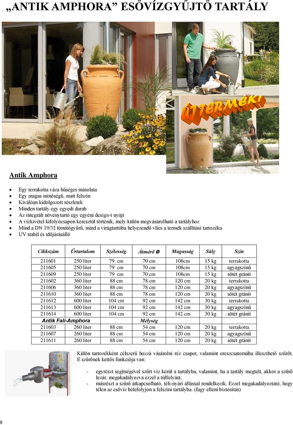 szállítási tartozéka UV stabil és időjárásálló Cikkszám Űrtartalom Szélesség Átmérő ø Magasság Súly Szín 211601 250 liter 79 cm 70 cm 108cm 15 kg terrakotta 211605 250 liter 79 cm 70 cm 108cm 15 kg