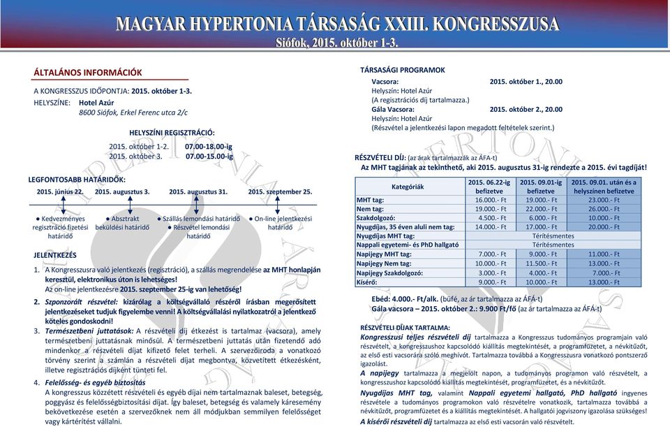 Kedvezményes regisztráció fizetési határidő JELENTKEZÉS Absztrakt beküldési határidő Szállás lemondási határidő Részvétel lemondási határidő On line jelentkezési határidő 1.