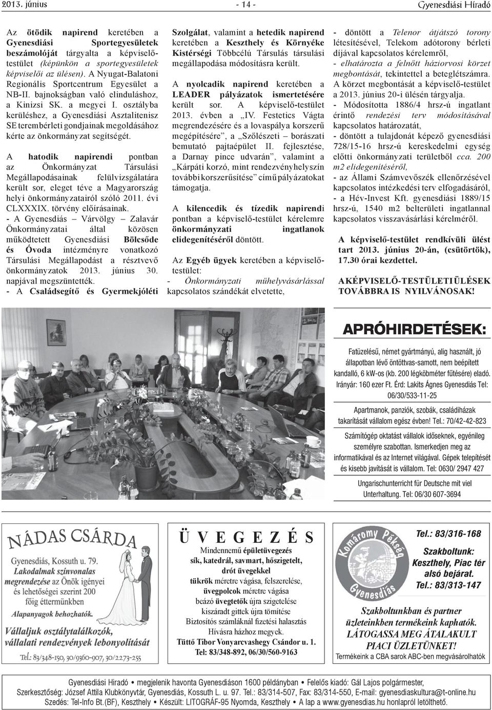 osztályba kerüléshez, a Gyenesdiási Asztalitenisz SE terembérleti gondjainak megoldásához kérte az önkormányzat segítségét.