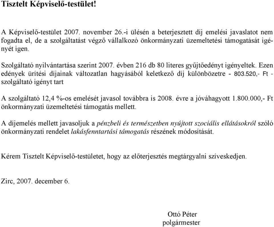 évben 216 db 80 literes gyűjtőedényt igényeltek. Ezen edények ürítési díjainak változatlan hagyásából keletkező díj különbözetre - 803.