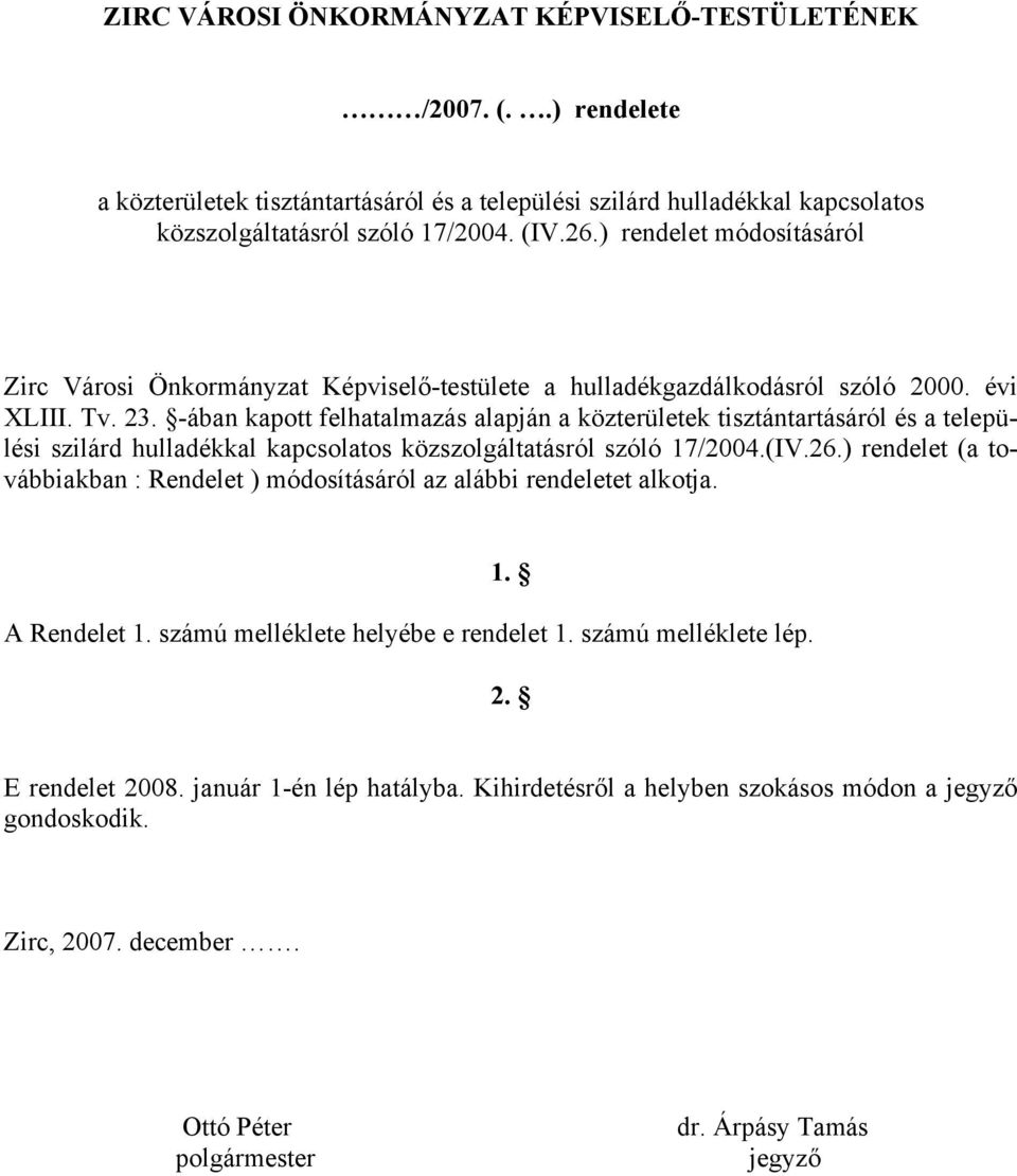 -ában kapott felhatalmazás alapján a közterületek tisztántartásáról és a települési szilárd hulladékkal kapcsolatos közszolgáltatásról szóló 17/2004.(IV.26.