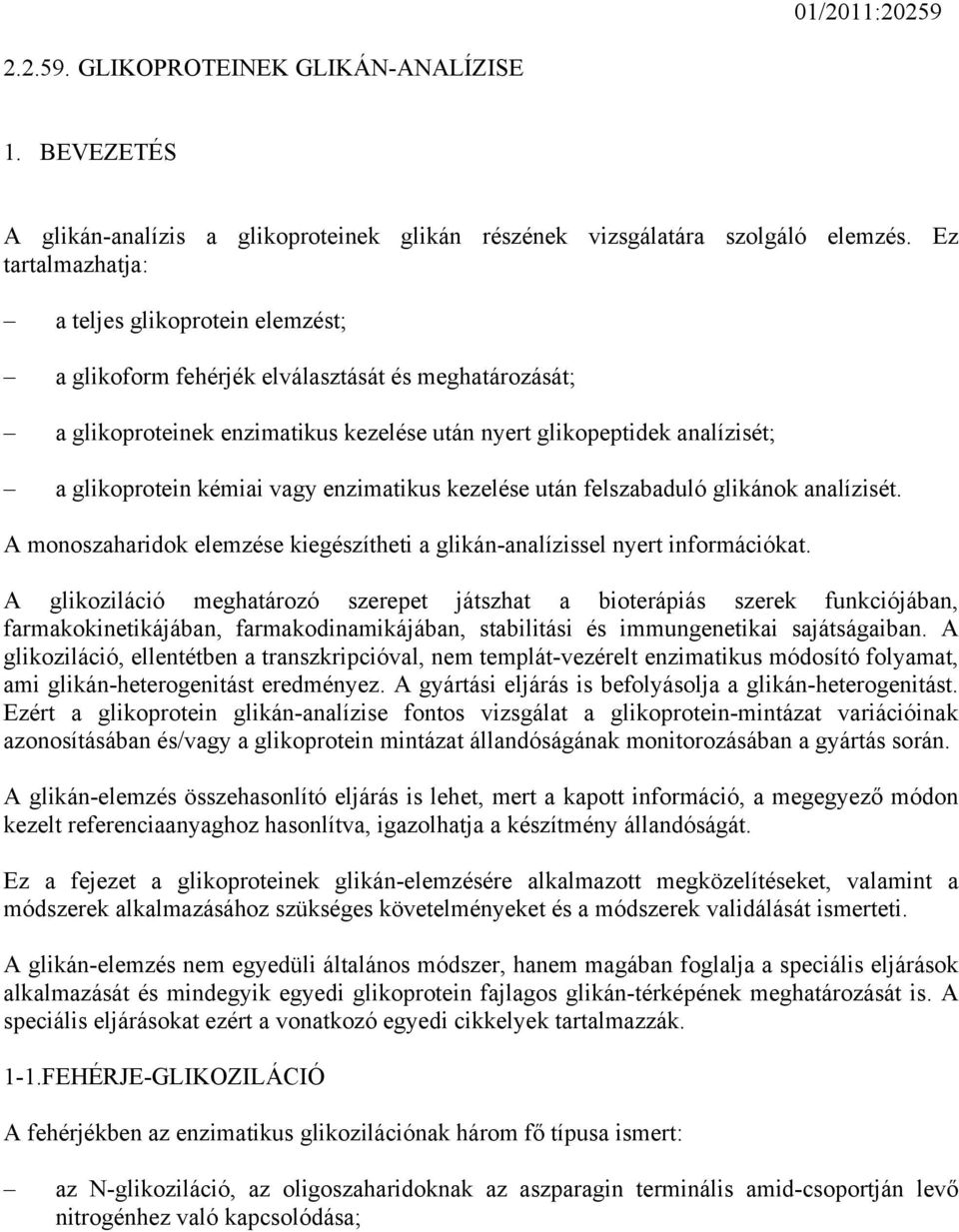 kémiai vagy enzimatikus kezelése után felszabaduló glikánok analízisét. A monoszaharidok elemzése kiegészítheti a glikán-analízissel nyert információkat.