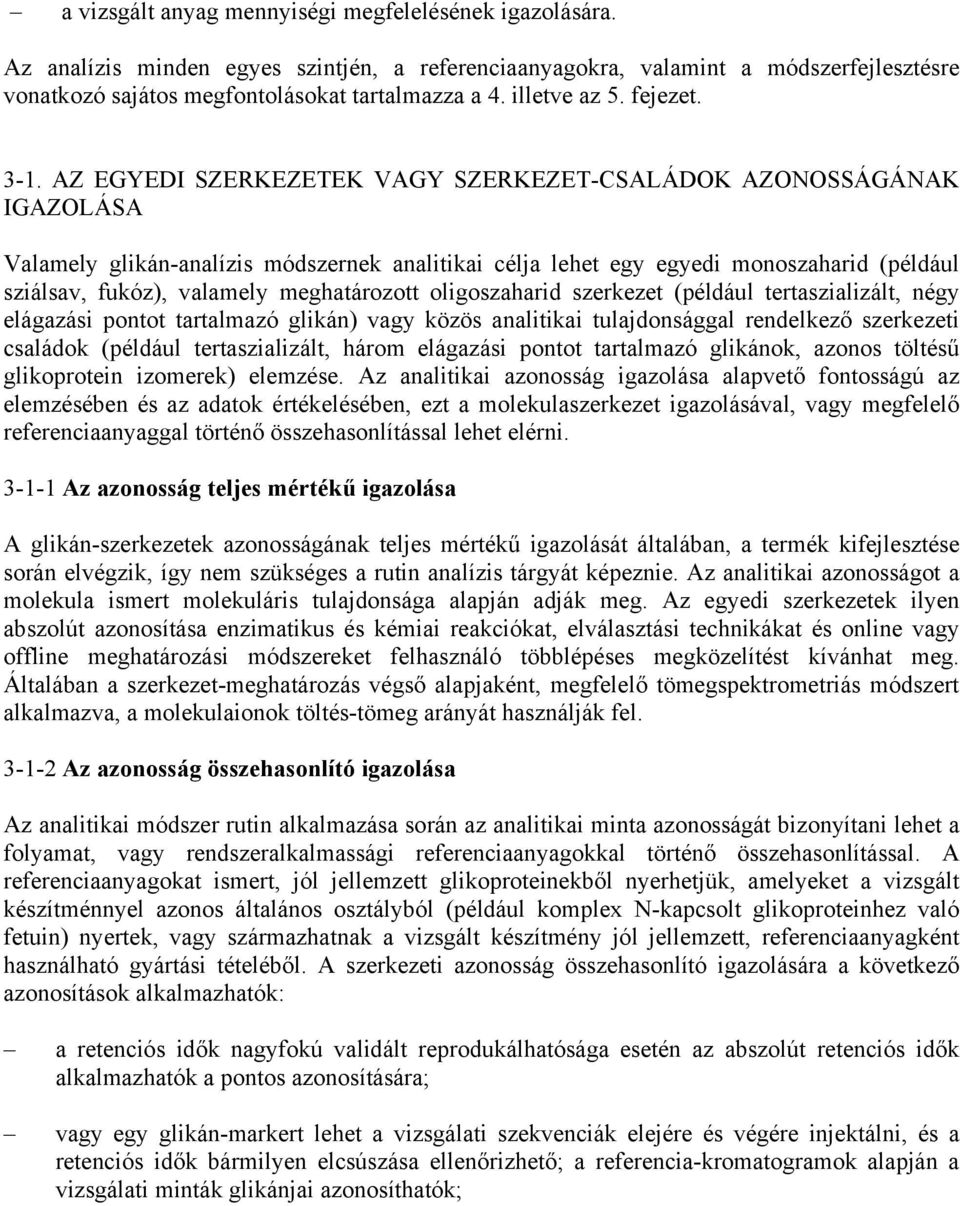 AZ EGYEDI SZERKEZETEK VAGY SZERKEZET-CSALÁDOK AZONOSSÁGÁNAK IGAZOLÁSA Valamely glikán-analízis módszernek analitikai célja lehet egy egyedi monoszaharid (például sziálsav, fukóz), valamely