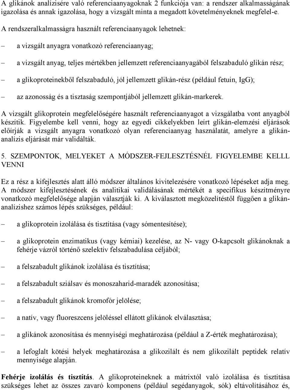 a glikoproteinekből felszabaduló, jól jellemzett glikán-rész (például fetuin, IgG); az azonosság és a tisztaság szempontjából jellemzett glikán-markerek.