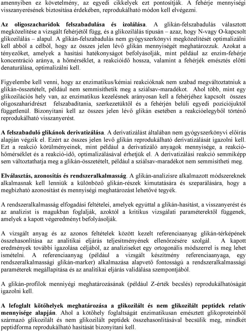 A glikán-felszabadulás nem gyógyszerkönyvi megközelítését optimalizálni kell abból a célból, hogy az összes jelen lévő glikán mennyiségét meghatározzuk.