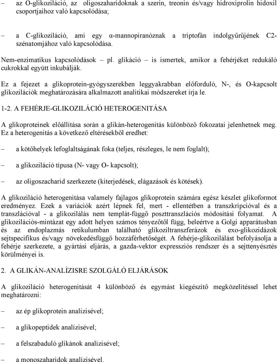 Ez a fejezet a glikoprotein-gyógyszerekben leggyakrabban előforduló, N-, és O-kapcsolt glikozilációk meghatározására alkalmazott analitikai módszereket írja le. 1-2.