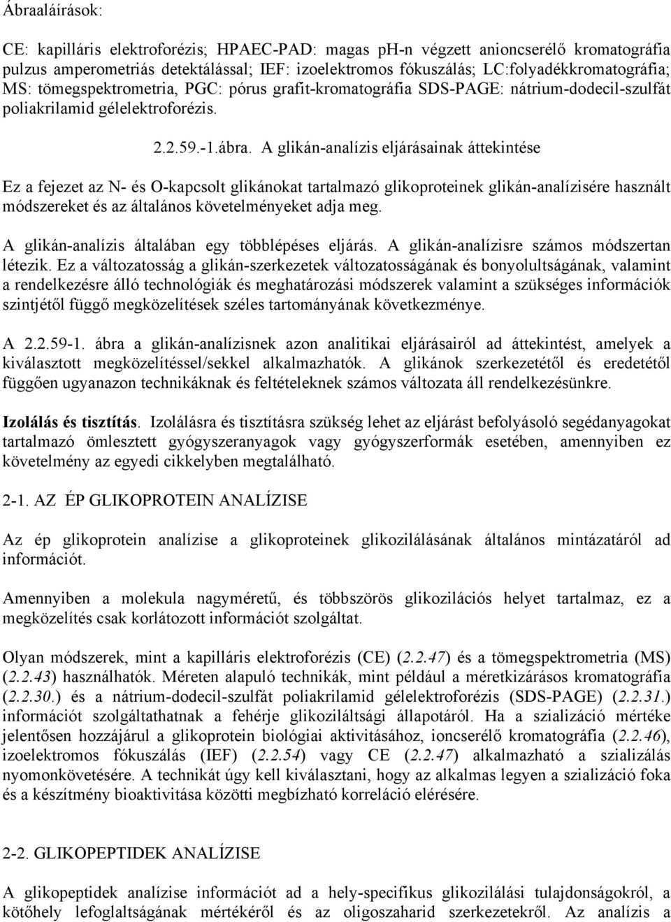 A glikán-analízis eljárásainak áttekintése Ez a fejezet az N- és O-kapcsolt glikánokat tartalmazó glikoproteinek glikán-analízisére használt módszereket és az általános követelményeket adja meg.