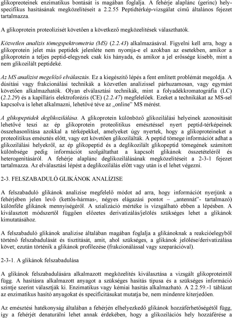 Figyelni kell arra, hogy a glikoprotein jelet más peptidek jelenléte nem nyomja-e el azokban az esetekben, amikor a glikoprotein a teljes peptid-elegynek csak kis hányada, és amikor a jel erőssége