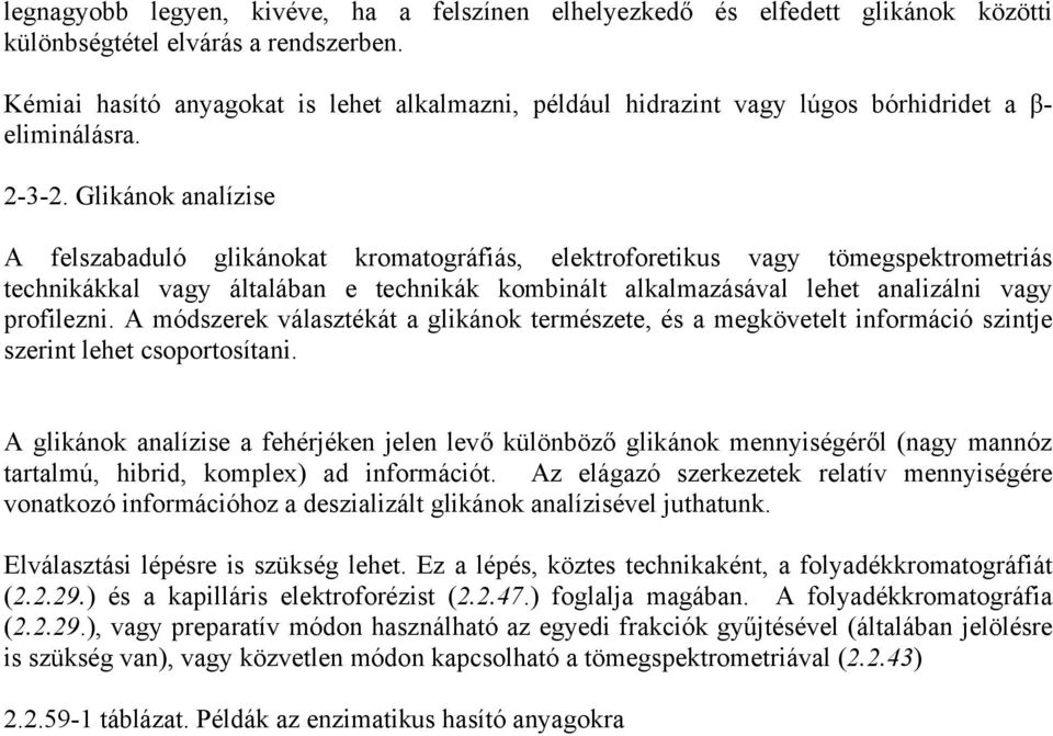 Glikánok analízise A felszabaduló glikánokat kromatográfiás, elektroforetikus vagy tömegspektrometriás technikákkal vagy általában e technikák kombinált alkalmazásával lehet analizálni vagy
