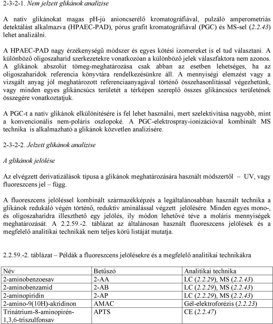 2.43) lehet analizálni. A HPAEC-PAD nagy érzékenységű módszer és egyes kötési izomereket is el tud választani.
