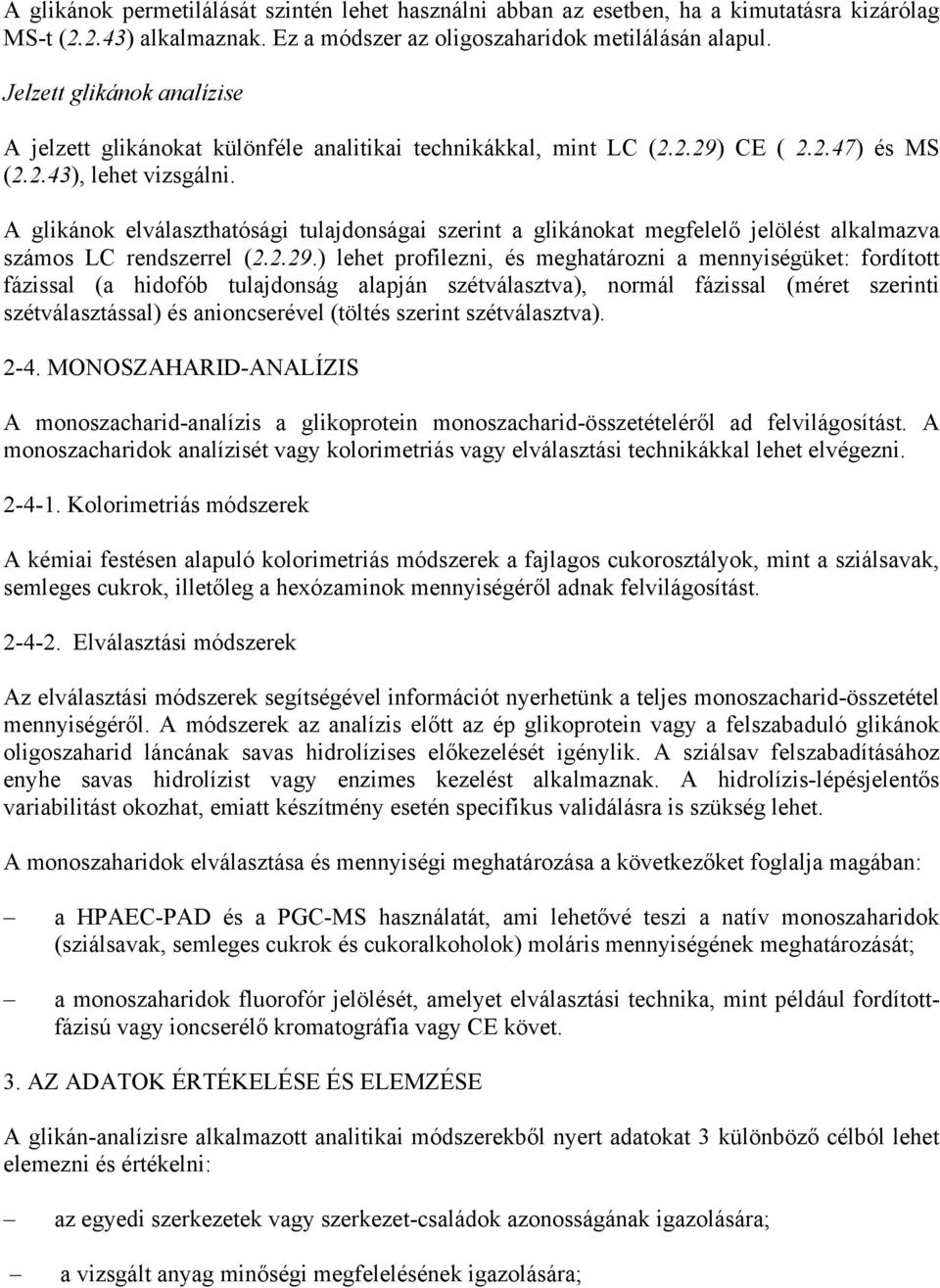 A glikánok elválaszthatósági tulajdonságai szerint a glikánokat megfelelő jelölést alkalmazva számos LC rendszerrel (2.2.29.