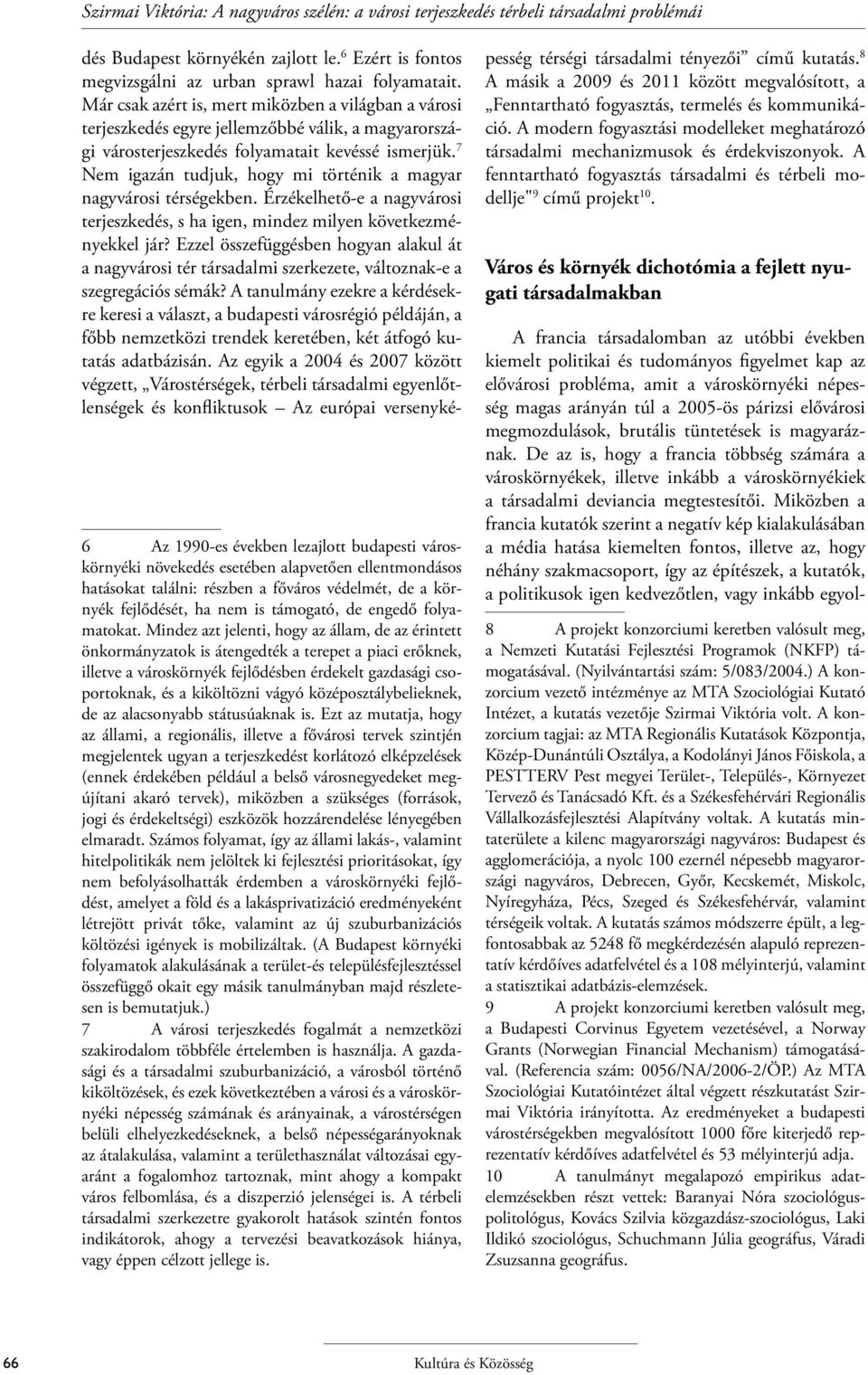 7 Nem igazán tudjuk, hogy mi történik a magyar nagyvárosi térségekben. Érzékelhető-e a nagyvárosi terjeszkedés, s ha igen, mindez milyen következményekkel jár?