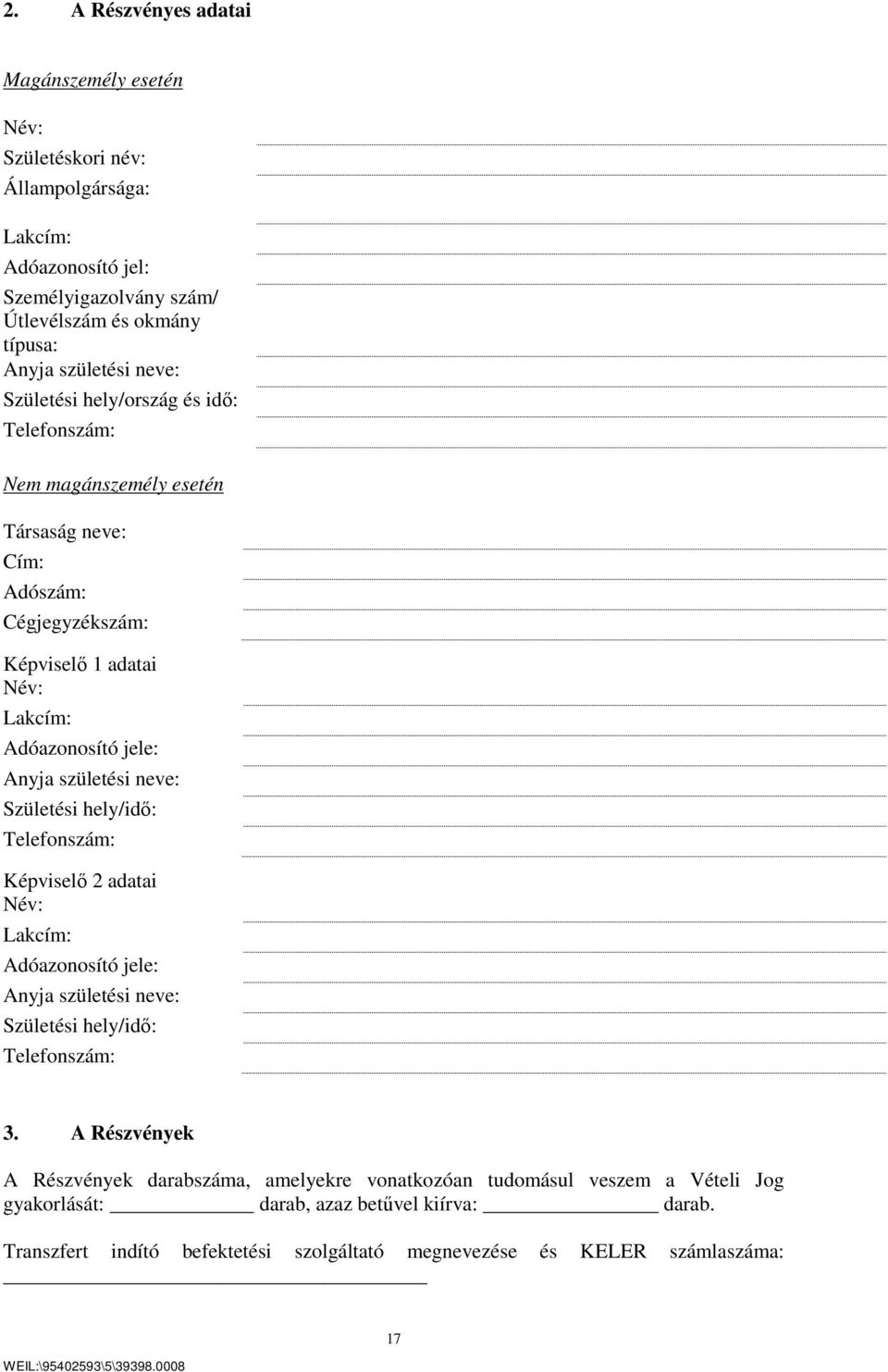születési neve: Születési hely/idő: Telefonszám: Képviselő 2 adatai Név: Lakcím: Adóazonosító jele: Anyja születési neve: Születési hely/idő: Telefonszám: 3.