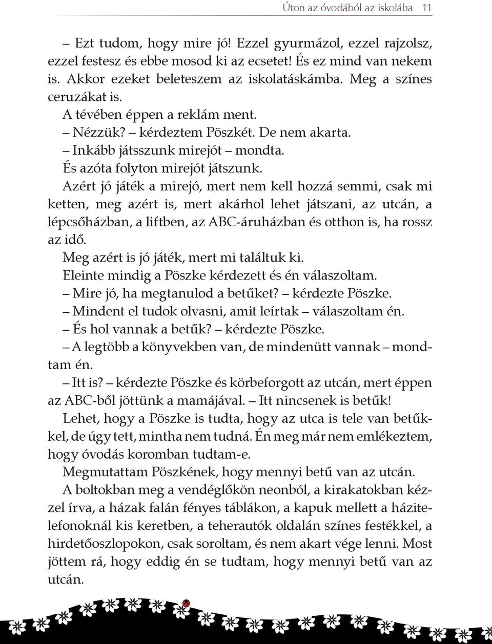 Azért jó játék a mirejó, mert nem kell hozzá semmi, csak mi ketten, meg azért is, mert akárhol lehet játszani, az utcán, a lépcsõházban, a liftben, az ABC-áruházban és otthon is, ha rossz az idõ.