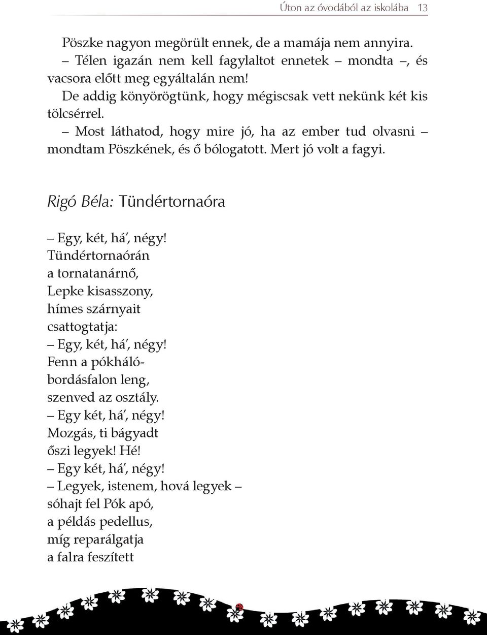 Rigó Béla: Tündértornaóra Egy, két, há, négy! Tündértornaórán a tornatanárnõ, Lepke kisasszony, hímes szárnyait csattogtatja: Egy, két, há, négy!