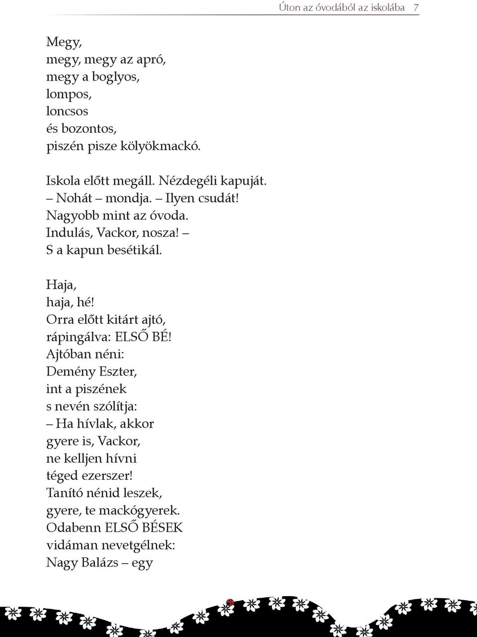 Haja, haja, hé! Orra elõtt kitárt ajtó, rápingálva: ELSÕ BÉ!
