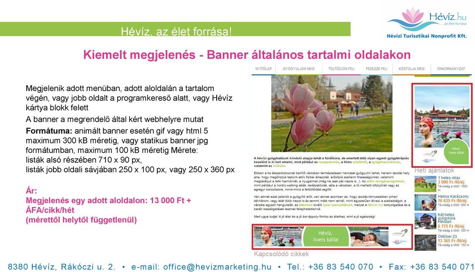 kártya blokk felett A banner a megrendelő által kért webhelyre mutat Formátuma: animált banner esetén gif vagy html 5 maximum 300 kb méretig, vagy statikus banner jpg