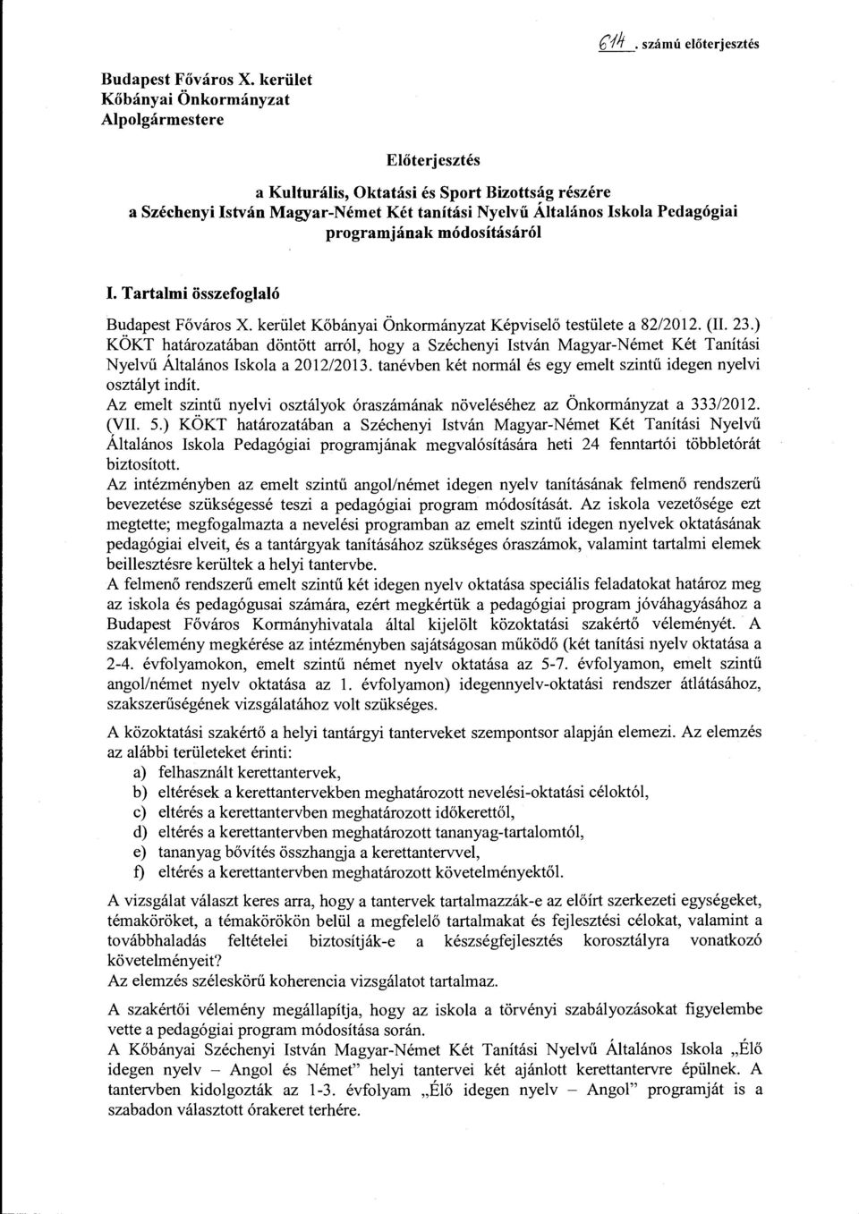 programjának módosításáról I. Tartalmi összefoglaló Budapest Főváros X. kerület Kőbányai Önkormányzat Képviselő testülete a 82/2012. (II. 23.