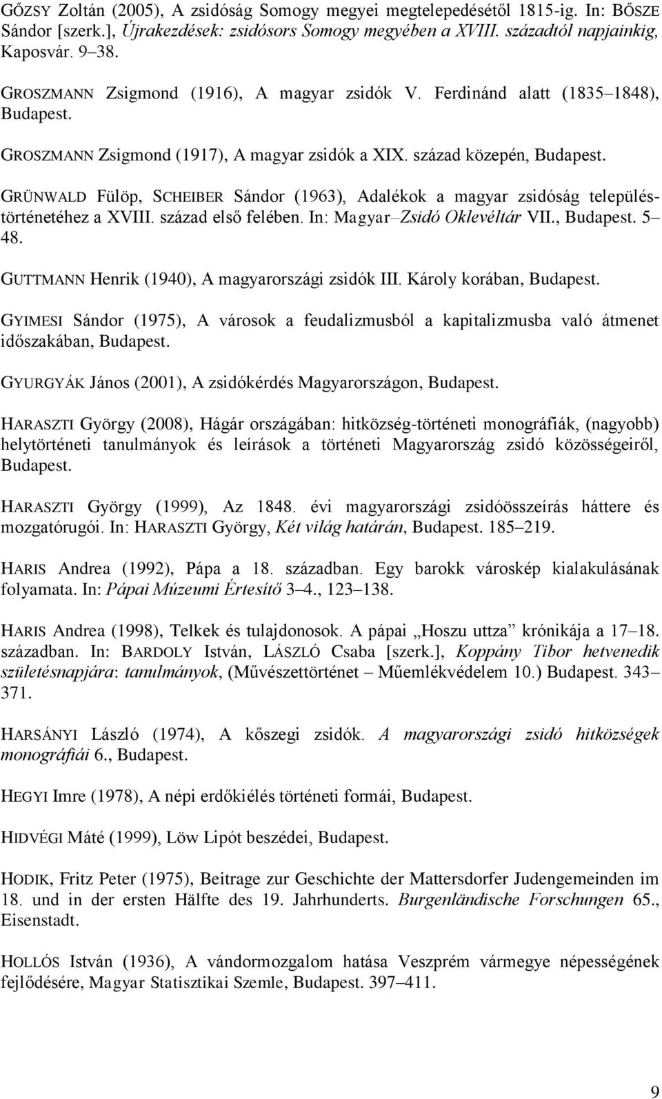 GRÜNWALD Fülöp, SCHEIBER Sándor (1963), Adalékok a magyar zsidóság településtörténetéhez a XVIII. század első felében. In: Magyar Zsidó Oklevéltár VII., Budapest. 5 48.