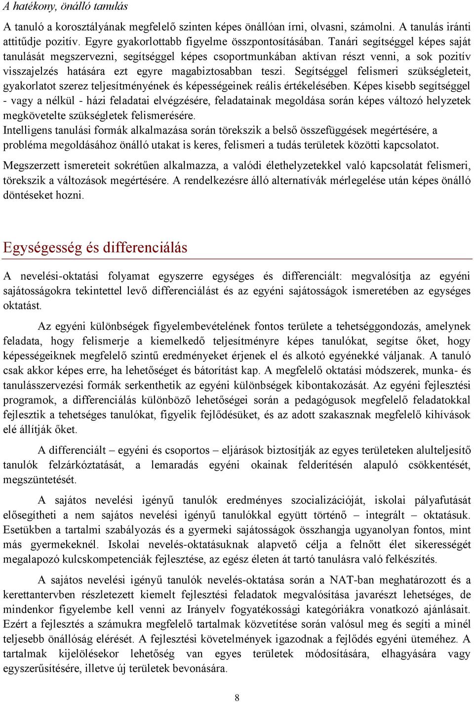 Segítséggel felismeri szükségleteit, gyakorlatot szerez teljesítményének és képességeinek reális értékelésében.