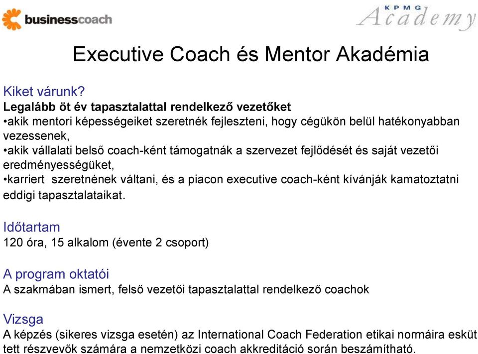 támogatnák a szervezet fejlődését és saját vezetői eredményességüket, karriert szeretnének váltani, és a piacon executive coach-ként kívánják kamatoztatni eddigi