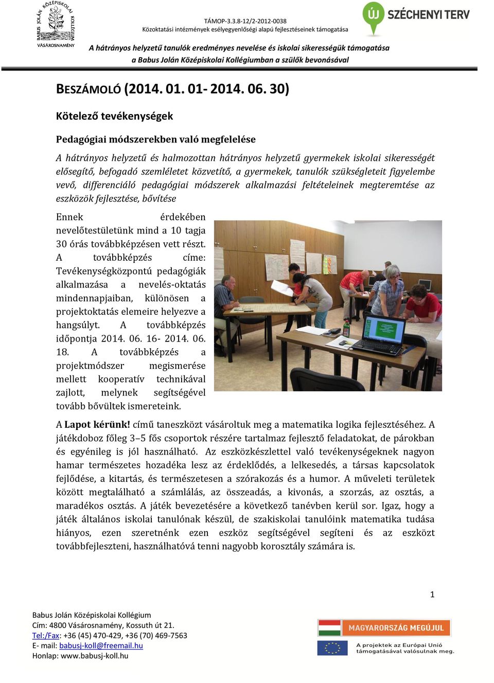 gyermekek, tanulók szükségleteit figyelembe vevő, differenciáló pedagógiai módszerek alkalmazási feltételeinek megteremtése az eszközök fejlesztése, bővítése Ennek érdekében nevelőtestületünk mind a