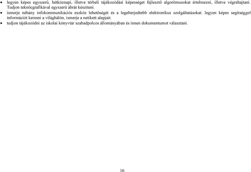 ismerje néhány infokommunikációs eszköz lehetőségét és a legelterjedtebb elektronikus szolgáltatásokat.