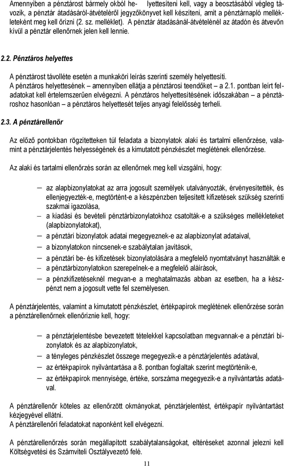 A pénztáros helyettesének amennyiben ellátja a pénztárosi teendőket a 2.1. pontban leírt feladatokat kell értelemszerűen elvégezni.