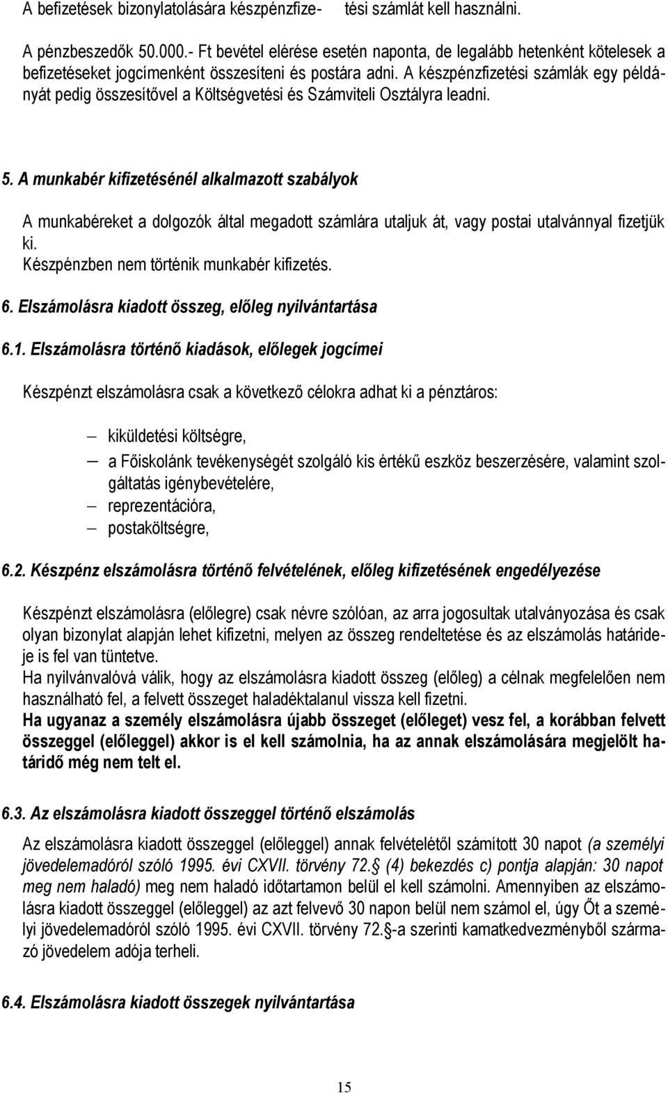 A készpénzfizetési számlák egy példányát pedig összesítővel a Költségvetési és Számviteli Osztályra leadni. 5.