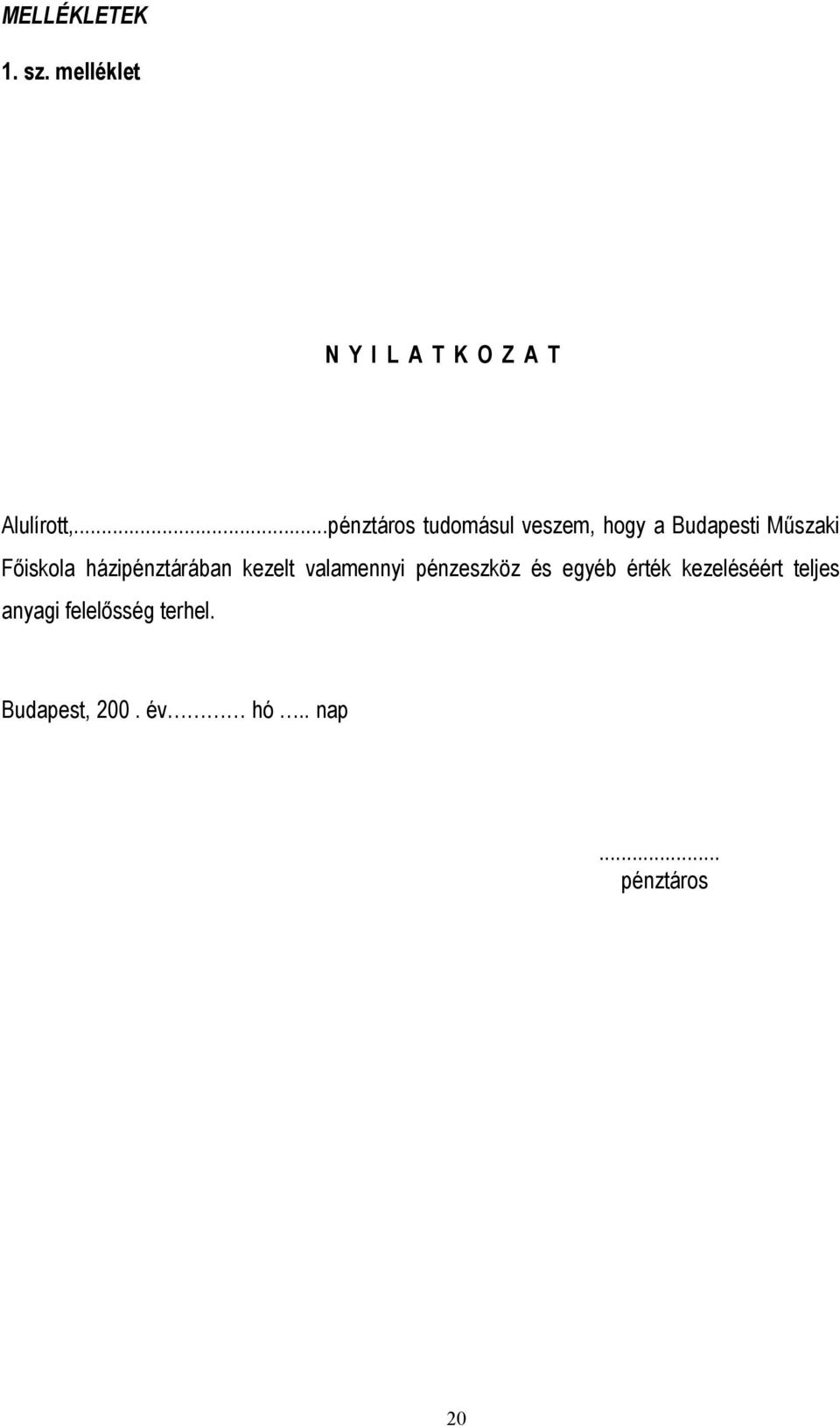 házipénztárában kezelt valamennyi pénzeszköz és egyéb érték