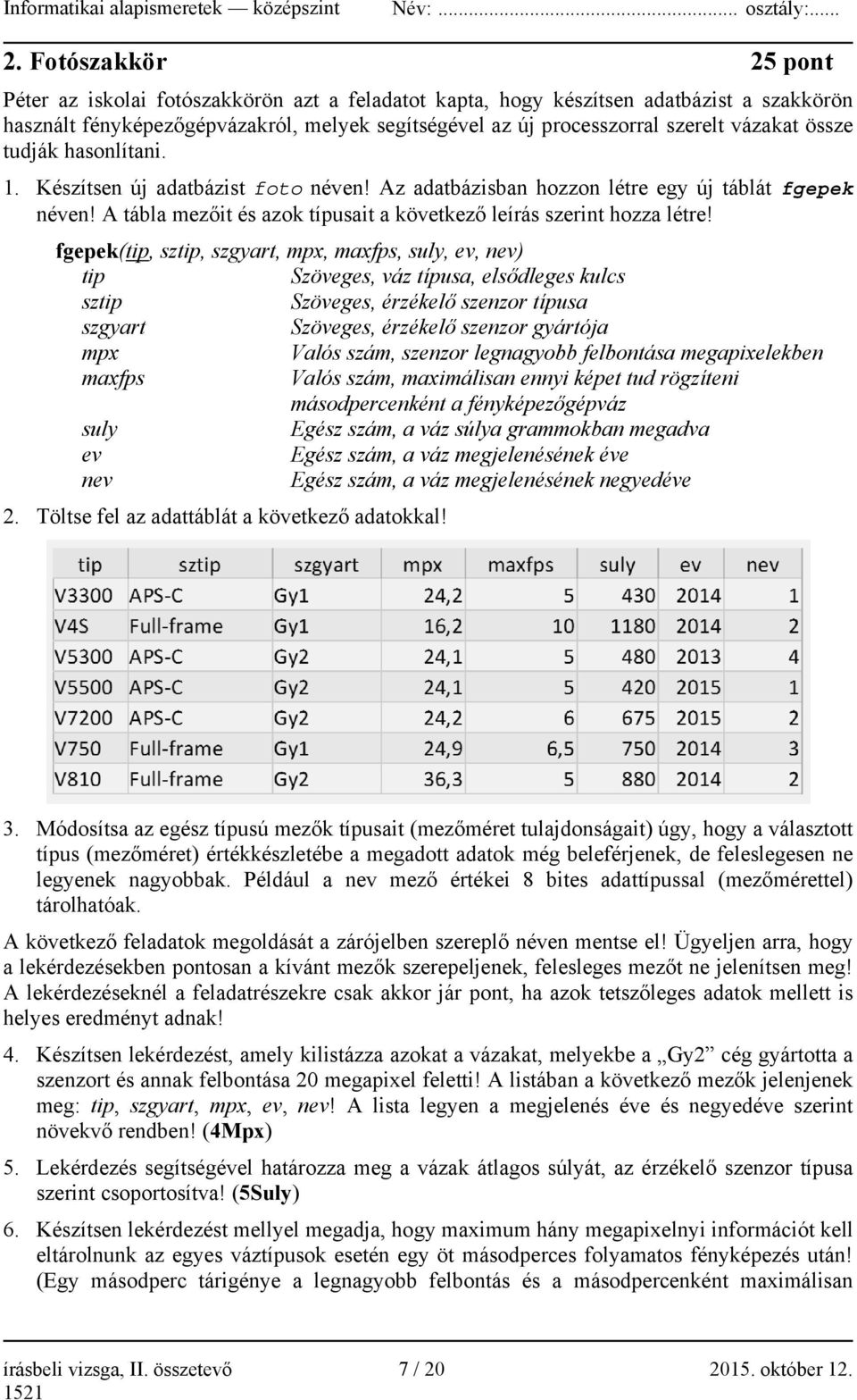 A tábla mezőit és azok típusait a következő leírás szerint hozza létre!