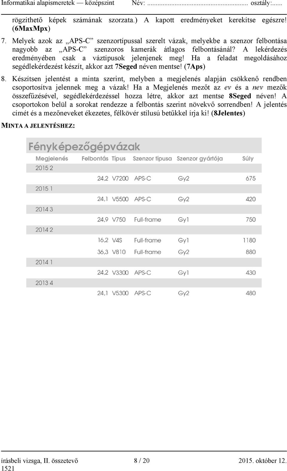 Ha a feladat megoldásához segédlekérdezést készít, akkor azt 7Seged néven mentse! (7Aps) 8.