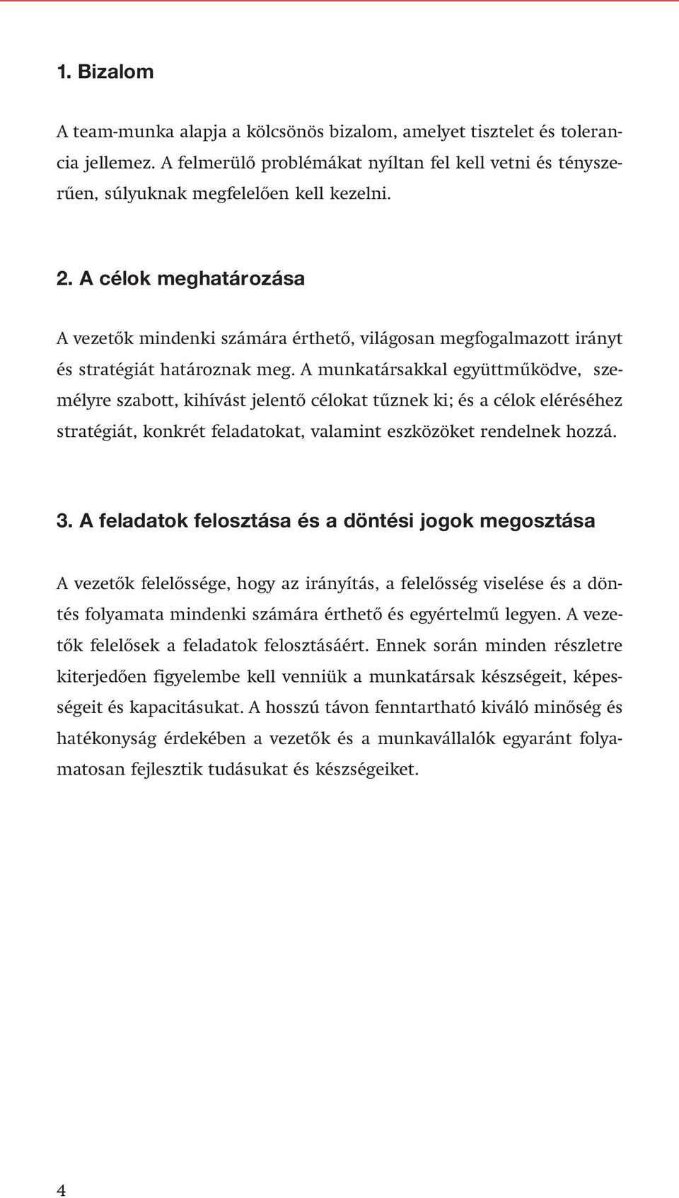 A munkatársakkal együttmûködve, személyre szabott, kihívást jelentô célokat tûznek ki; és a célok eléréséhez stratégiát, konkrét feladatokat, valamint eszközöket rendelnek hozzá. 3.