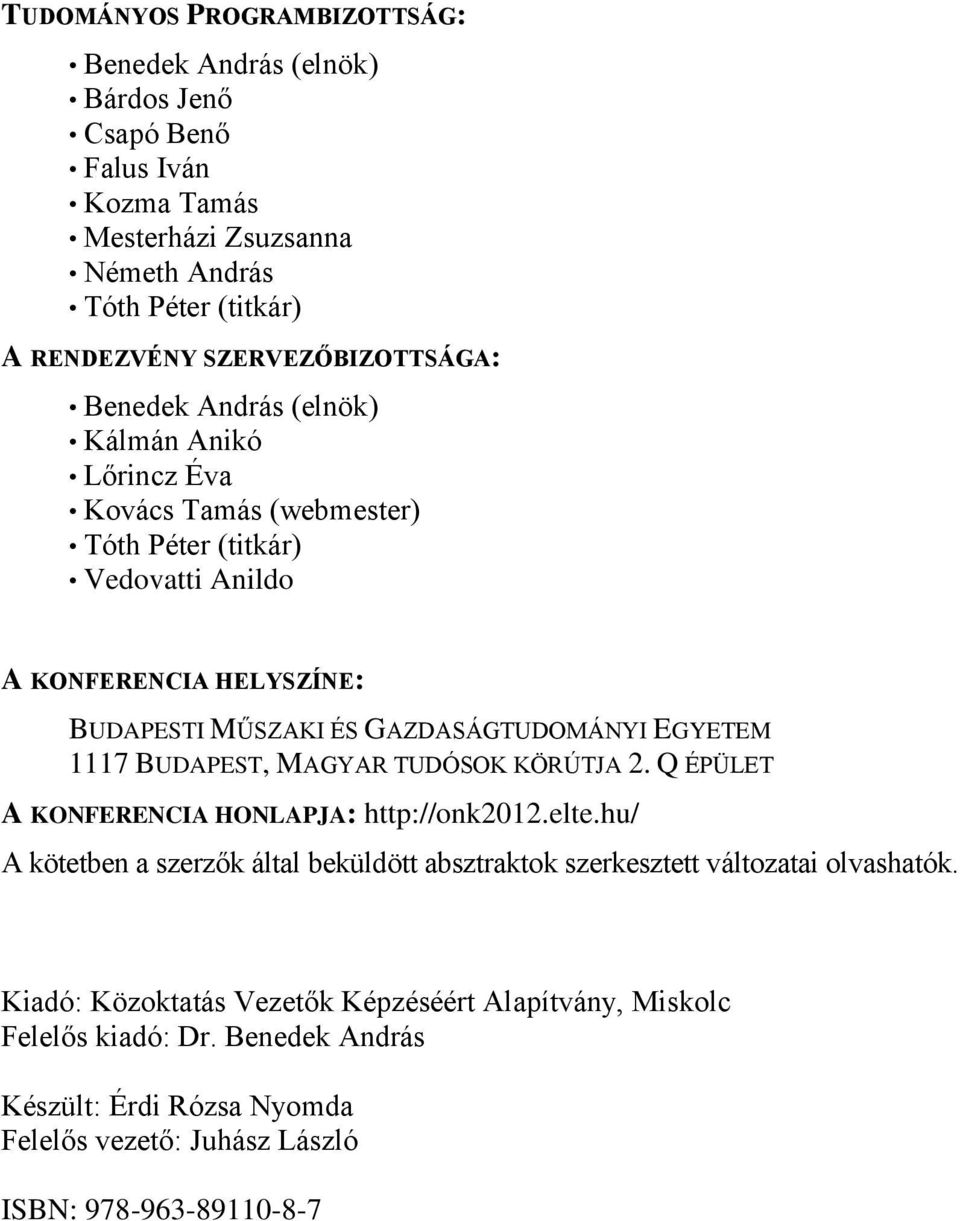 GAZDASÁGTUDOMÁNYI EGYETEM 1117 BUDAPEST, MAGYAR TUDÓSOK KÖRÚTJA 2. Q ÉPÜLET A KONFERENCIA HONLAPJA: http://onk2012.elte.