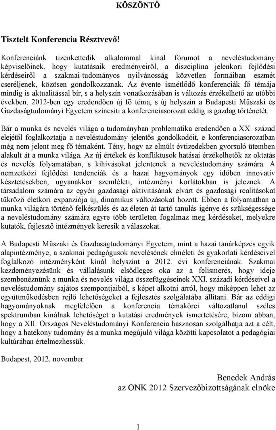 közvetlen formáiban eszmét cseréljenek, közösen gondolkozzanak.