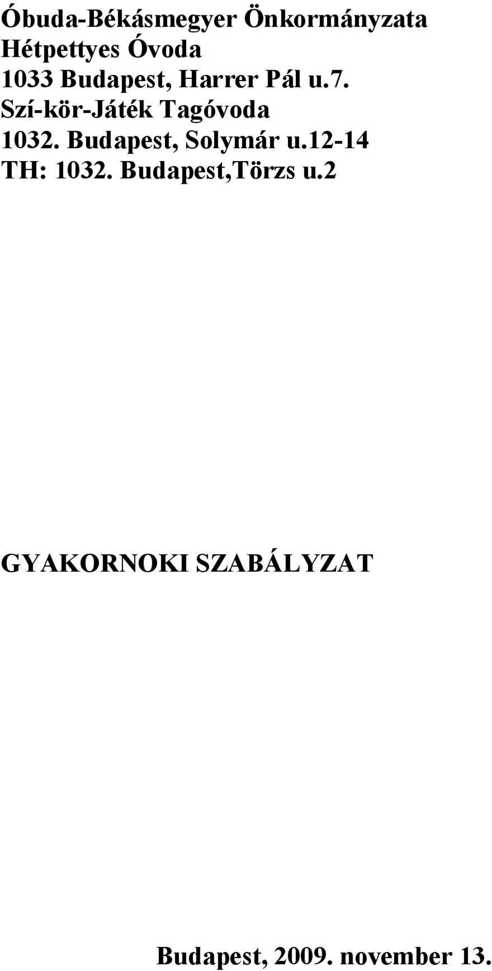 Budapest, Solymár u.12-14 TH: 1032. Budapest,Törzs u.