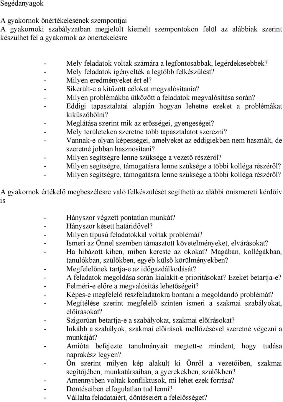 - Milyen problémákba ütközött a feladatok megvalósítása során? - Eddigi tapasztalatai alapján hogyan lehetne ezeket a problémákat kiküszöbölni? - Meglátása szerint mik az erősségei, gyengeségei?