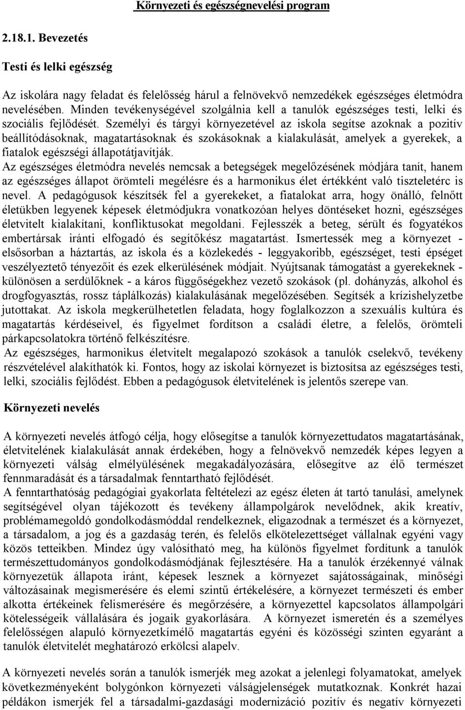 Személyi és tárgyi környezetével az iskola segítse azoknak a pozitív beállítódásoknak, magatartásoknak és szokásoknak a kialakulását, amelyek a gyerekek, a fiatalok egészségi állapotátjavítják.