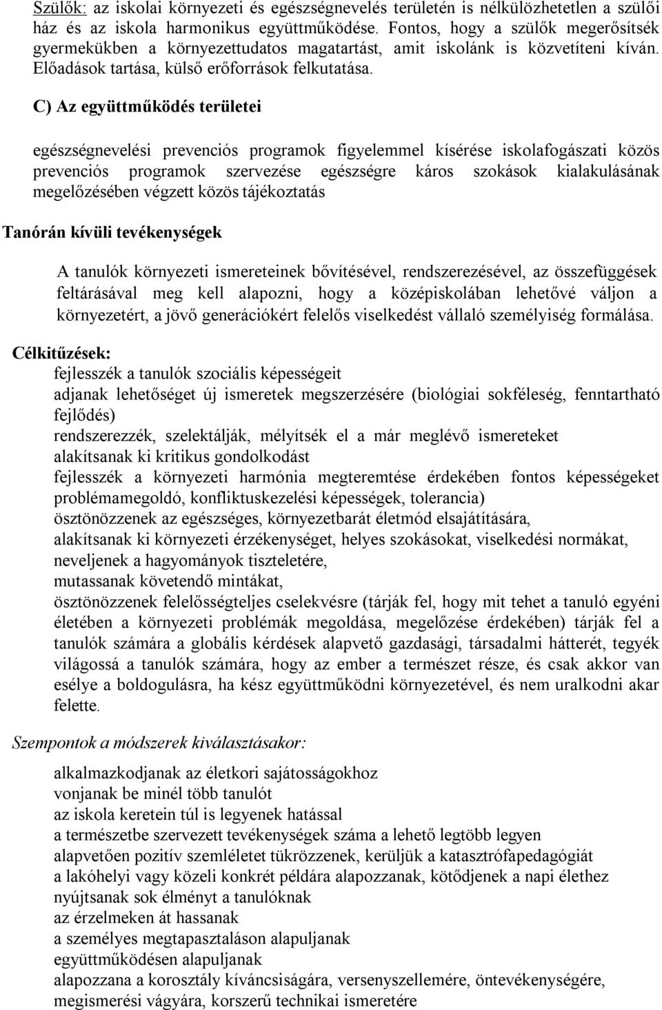 C) Az együttműködés területei egészségnevelési prevenciós programok figyelemmel kísérése iskolafogászati közös prevenciós programok szervezése egészségre káros szokások kialakulásának megelőzésében