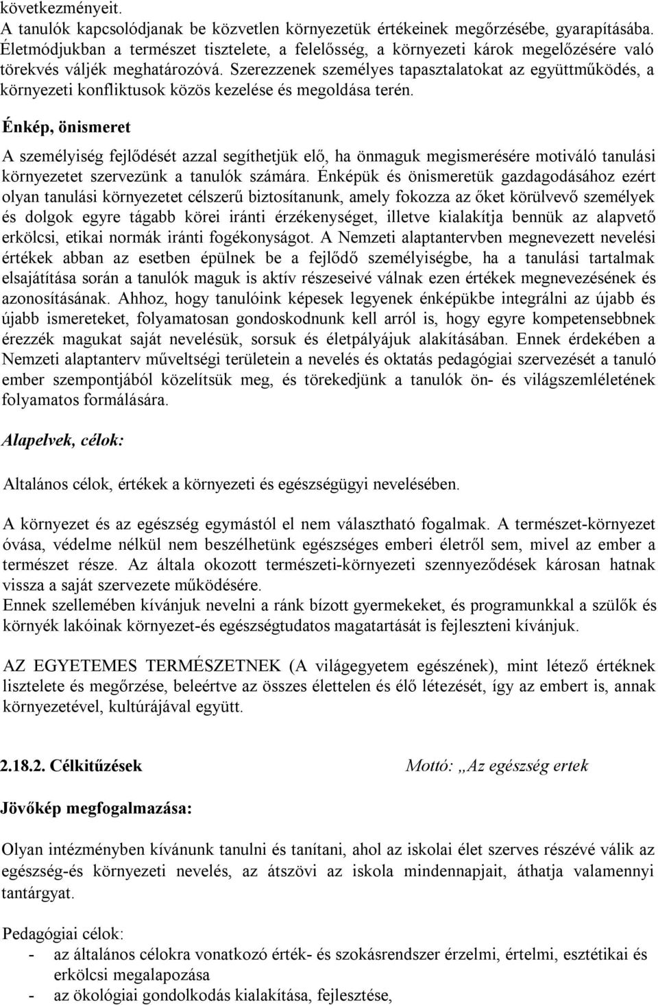 Szerezzenek személyes tapasztalatokat az együttműködés, a környezeti konfliktusok közös kezelése és megoldása terén.