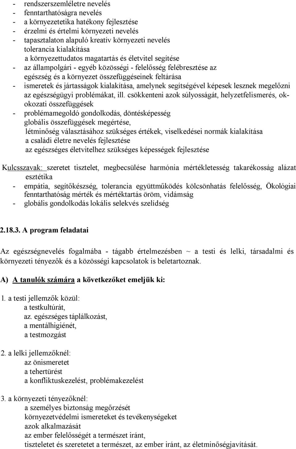 jártasságok kialakítása, amelynek segítségével képesek lesznek megelőzni az egészségügyi problémákat, ill.