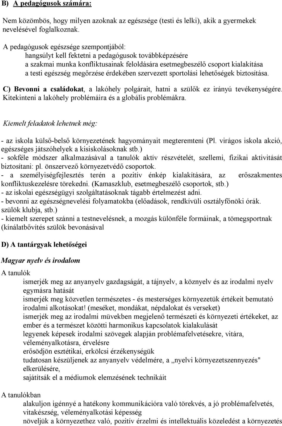 érdekében szervezett sportolási lehetőségek biztosítása. C) Bevonni a családokat, a lakóhely polgárait, hatni a szülők ez irányú tevékenységére.