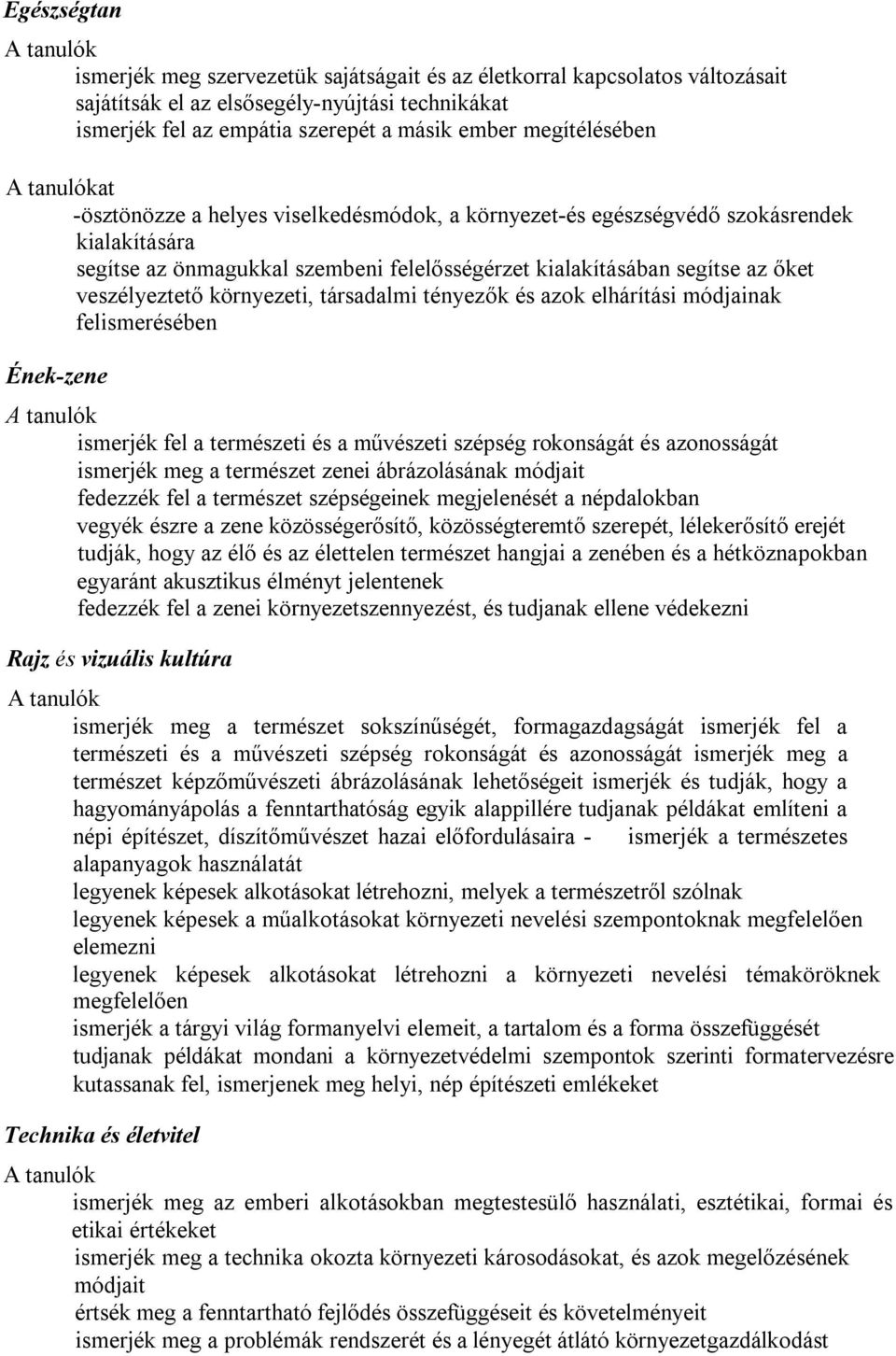 társadalmi tényezők és azok elhárítási módjainak felismerésében Ének-zene ismerjék fel a természeti és a művészeti szépség rokonságát és azonosságát ismerjék meg a természet zenei ábrázolásának