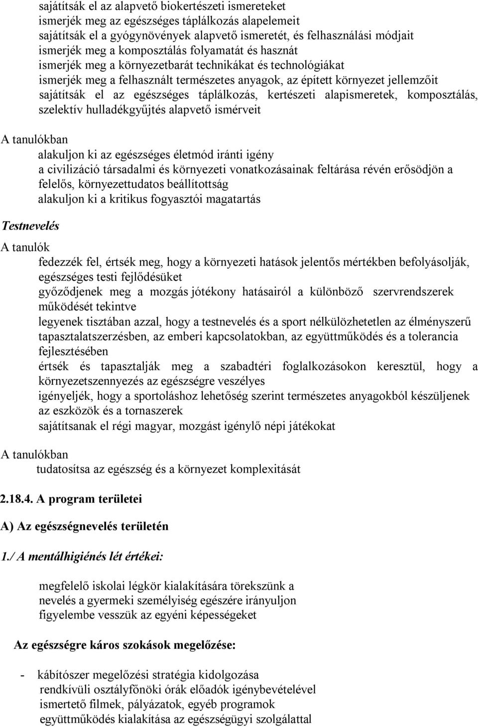 egészséges táplálkozás, kertészeti alapismeretek, komposztálás, szelektív hulladékgyűjtés alapvető ismérveit ban alakuljon ki az egészséges életmód iránti igény a civilizáció társadalmi és környezeti