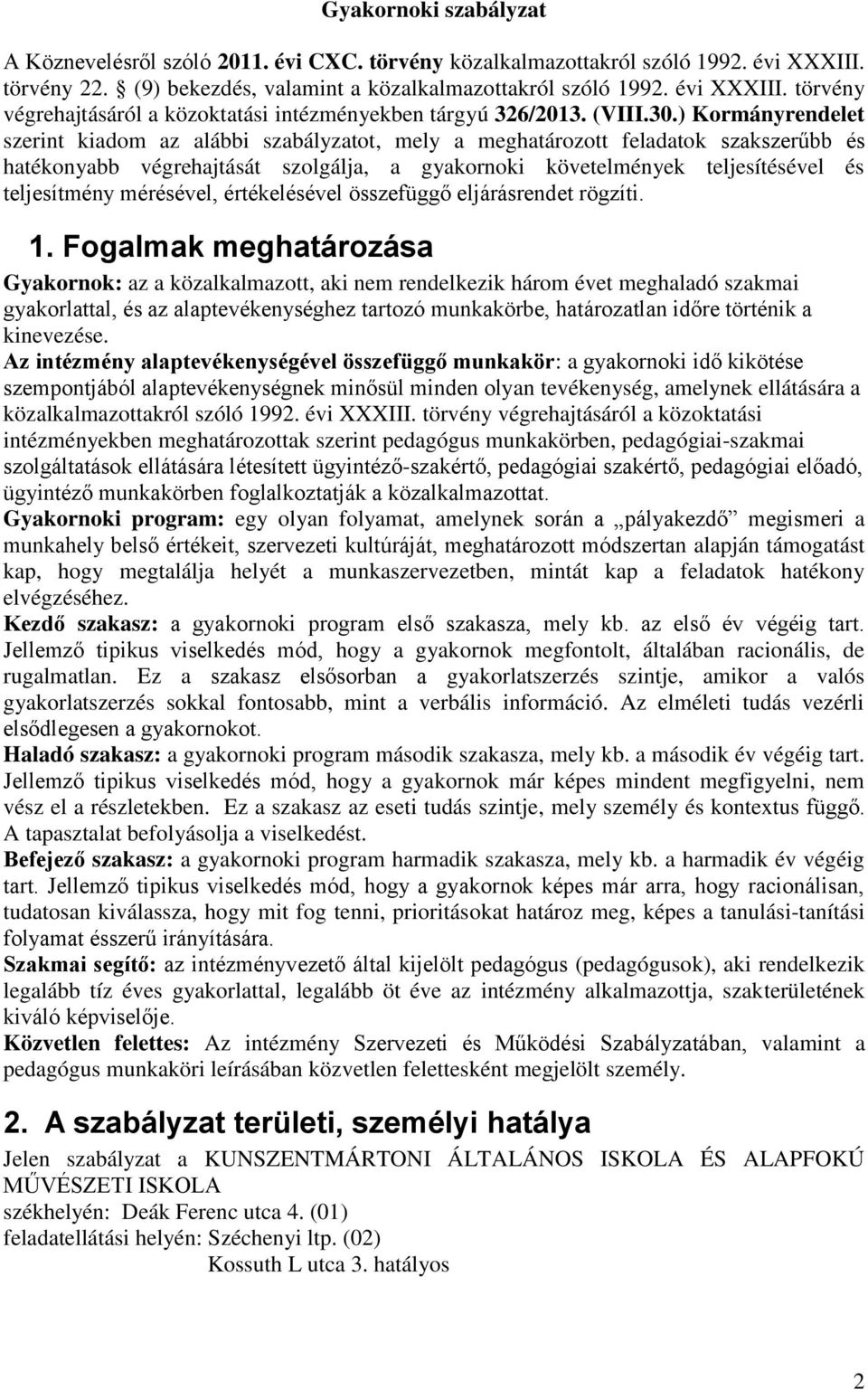 ) Kormányrendelet szerint kiadom az alábbi szabályzatot, mely a meghatározott feladatok szakszerűbb és hatékonyabb végrehajtását szolgálja, a gyakornoki követelmények teljesítésével és teljesítmény